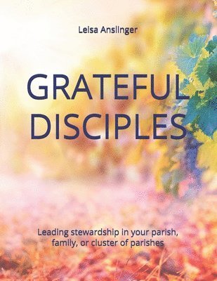 Leisa Anslinger - Grateful Disciples: Your Guide to Parish Stewardship, Häftad. Tillgänglighet: Lägg i varukorg