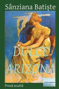 Sanziana Batiste - Dulce Arizona: Prosa Scurta, Häftad. Tillgänglighet: Lägg i varukorg