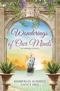 Nancy Hill, Kimberlee Schmitz - Wonderings of Our Minds: An Anthology of Poetry, Häftad. Tillgänglighet: Lägg i varukorg