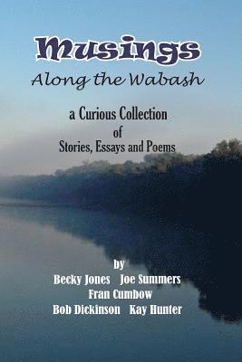 Kay Hunter, Becky Jones - Musings Along the Wabash: A Curious Collection of Stories, Essays and Poems, Häftad
