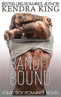 Kendra King - Bandit Bound: A Bad Boy Romance Novel, Häftad