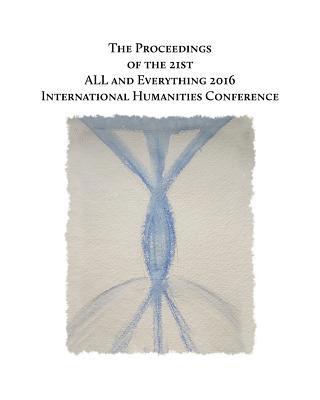 Lee Van Laer, Robin Bloor - The Proceedings of the 21st International Humanities Conference: : ALL and Everything 2016, Häftad