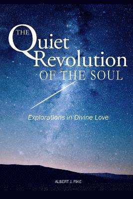 Albert J. Fike - The Quiet Revolution of the Soul: Explorations in Divine Love, Häftad
