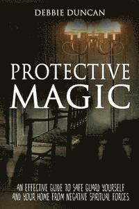 Debbie Duncan - Protective Magic: An Effective Guide To Safe Guard Yourself and Your Home From Negative Spiritual Forces, Häftad. Tillgänglighet: Lägg i varukorg