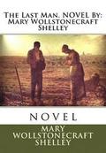 The Last Man. NOVEL By: Mary Wollstonecraft Shelley: novel