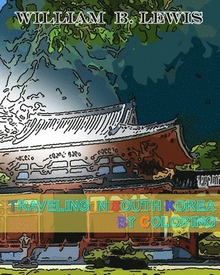 William B. Lewis - Traveling in South Korea by Coloring, Häftad. Tillgänglighet: Lägg i varukorg