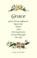 Grace: God's Divine Influence Upon Our Heart And His Expression In And Through Our Life