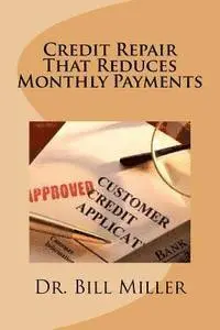 Bill Miller - Credit Repair that Reduces Monthly Payments, Häftad. Tillgänglighet: Lägg i varukorg