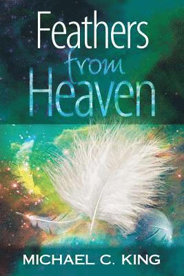 Michael C. King - Feathers From Heaven, Häftad