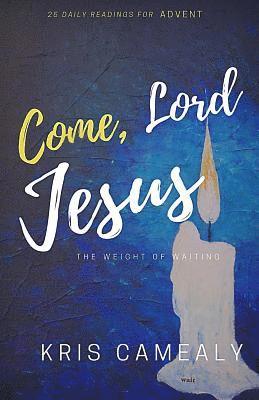 Kris Camealy - Come, Lord Jesus: The Weight Of Waiting, Häftad. Tillgänglighet: Lägg i varukorg