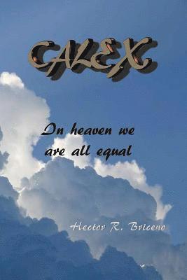 Hector R. Briceno - Calex: In heaven we are all equal, Häftad. Tillgänglighet: Lägg i varukorg