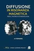 Diffusione in Risonanza Magnetica per il Tecnico di Radiologia Medica: Teoria ed approccio metodologico