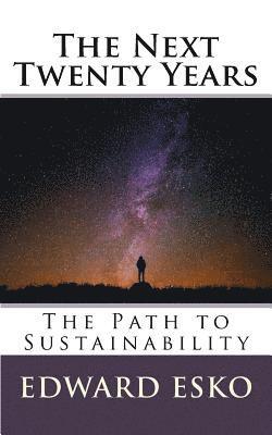 Edward Esko - The Next Twenty Years: The Path to Sustainability, Häftad