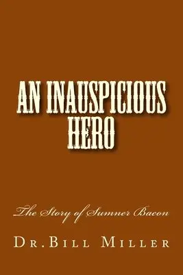 Bill Miller - An Inauspicious Hero: The Story of Sumner Bacon, Häftad. Tillgänglighet: Lägg i varukorg