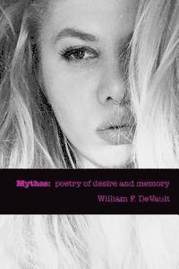 William F. DeVault - Mythos: poetry of desire and memory, Häftad. Tillgänglighet: Lägg i varukorg