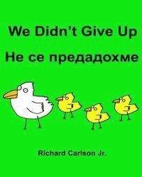 Richard Carlson Jr - We Didn't Give Up: Children's Picture Book English-Bulgarian (Bilingual Edition), Häftad. Tillgänglighet: Lägg i varukorg