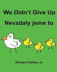 Richard Carlson Jr - We Didn't Give Up Nevzdaly jsme to: Children's Picture Book English-Czech (Bilingual Edition), Häftad. Tillgänglighet: Lägg i varukorg