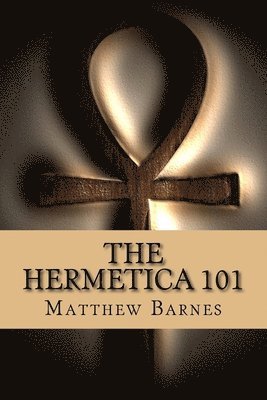 Matthew Barnes - The Hermetica 101: A modern, practical guide, plain and simple, Häftad. Tillgänglighet: Lägg i varukorg