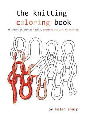 Helen Sharp - The knitting coloring book: 24 images of yarn, knitting and sweaters to color in, Häftad. Tillgänglighet: Lägg i varukorg