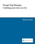 Google Tag Manager: Unabhngig und sicher zum Ziel