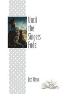 Jeff Howe - Until the Singers Fade, Häftad