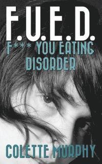 Colette Murphy - F.U.E.D. or F*** You Eating Disorder, Häftad. Tillgänglighet: Lägg i varukorg