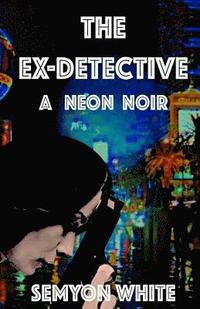 The Ex-Detective: A Neon Noir