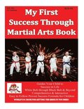 My First Success Through Martial Arts Book 3rd Edition: Success for Child through Positive Professional Martial Arts