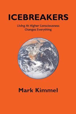 Mark Kimmel - Icebreakers: Living At Higher Consciousness Changes Everything, Häftad. Tillgänglighet: Lägg i varukorg