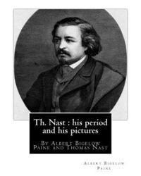 Thomas Nast, Albert Bigelow Paine - Th. Nast: his period and his pictures, By Albert Bigelow Paine and Thomas Nast: with illustrations By Thomas Nast (September 27,, Häftad. Tillgänglighet: Lägg i varukorg