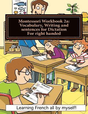 Alain Lefebvre, Murielle Lefebvre - Montessori Workbook 2a: Vocabulary, Writing and sentences for Dictation for right handed, Häftad. Tillgänglighet: Lägg i varukorg