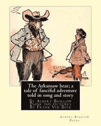 Frank Ver Beck, Albert Bigelow Paine - The Arkansaw bear; a tale of fanciful adventure told in song and story (illustrated): By Albert Bigelow Paine ind pictures By Frank Ver Beck(William F, Häftad. Tillgänglighet: Lägg i varukorg