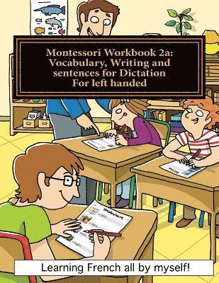 Alain Lefebvre, Murielle Lefebvre - Montessori Workbook 2a: Vocabulary, Writing and sentences for Dictation for left handed, Häftad. Tillgänglighet: Lägg i varukorg