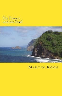Martin Koch - Die Frauen und die Insel: Roman, Häftad. Tillgänglighet: Lägg i varukorg