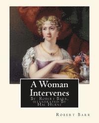 Hal Hurst, Robert Barr - A Woman Intervenes, By Robert Barr, illustrated By Hal Hurst A NOVEL: Hal Hurst (1865-1938) was an English painter, etcher, miniaturist, illustrator a, Häftad. Tillgänglighet: Lägg i varukorg