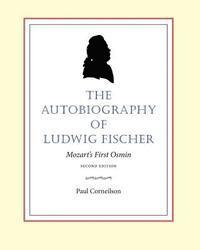 Paul Corneilson - The Autobiography of Ludwig Fischer, 2nd ed.: Mozart's First Osmin, Häftad. Tillgänglighet: Lägg i varukorg