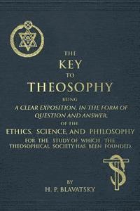 Helena Petrovna Blavatsky - The Key to Theosophy: An Exposition on the Ethics, Science, and Philosophy of Theosophy, Häftad. Tillgänglighet: Lägg i varukorg
