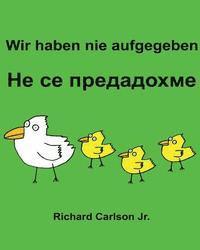 Richard Carlson Jr - Wir haben nie aufgegeben: Ein Bilderbuch für Kinder Deutsch-Bulgarisch (Zweisprachige Ausgabe), Häftad. Tillgänglighet: Lägg i varukorg