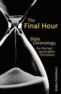 The Final Hour: Bible chronology for the last generation Christians