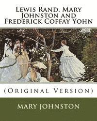 Lewis Rand. Mary Johnston and Frederick Coffay Yohn: (Original Version)