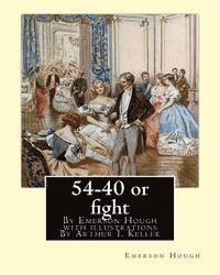 Arthur I. Keller, Emerson Hough - 54-40 or fight, By Emerson Hough with illustrations By Arthur I. Keller: Arthur Ignatius Keller (1867 New York City - 1924) was a United States painte, Häftad. Tillgänglighet: Lägg i varukorg