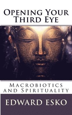 Edward Esko - Opening Your Third Eye: Macrobiotics and Spirituality, Häftad