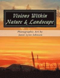 Janie Lynn Johnson, Jason Koba - Visions Within - Nature & Landscape Photographic Art by Janie Lynn Johnson, Häftad. Tillgänglighet: Lägg i varukorg