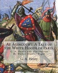 Wal Paget, G. a. Henty - At Agincourt: A Tale of the White Hoods of Paris. By G. A. Henty: illustration By Wal. Paget (Walter Stanley Paget ( 1863; + 1935) w, Häftad. Tillgänglighet: Lägg i varukorg