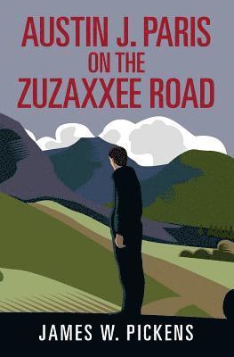 James W. Pickens - Austin J. Paris on the Zuzaxxee Road, Häftad. Tillgänglighet: Lägg i varukorg