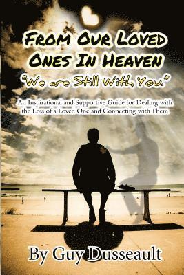 Marley Gibson - From Our Loved Ones in Heaven - We are Still With You: An Inspirational and Supportive Guide for Dealing with the Loss of a Loved One and Connecting w, Häftad