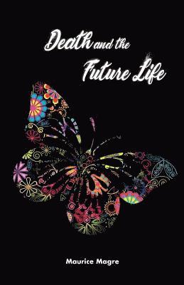 Edward Adwill - Death and the Future Life: the true secret of death, the suicide of men and that of animals, the power of sexuality, perfection through love, the, Häftad