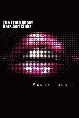 Aaron Turner - The Truth About Bars And Clubs: How to maximise competitive advantage, revenues, profits, cash flow, longevity, and return-on-investment, Häftad. Tillgänglighet: Lägg i varukorg