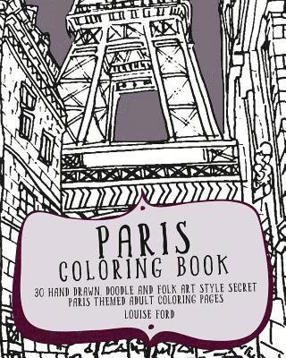 Louise Ford - Paris Coloring Book: 30 Hand Drawn, Doodle and Folk Art Style Secret Paris Themed Adult Coloring Pages, Häftad. Tillgänglighet: Lägg i varukorg