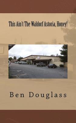 Ben Douglass - This Ain't The Waldorf Astoria, Honey!, Häftad. Tillgänglighet: Tillfälligt slut